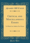 Image for Critical and Miscellaneous Essays: To Which Are Added a Few Poems (Classic Reprint)