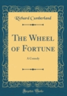 Image for The Wheel of Fortune: A Comedy (Classic Reprint)