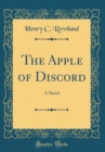 Image for The Apple of Discord: A Novel (Classic Reprint)