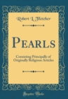 Image for Pearls: Consisting Principally of Originally Religious Articles (Classic Reprint)