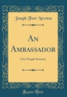 Image for An Ambassador: City Temple Sermons (Classic Reprint)