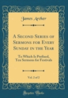 Image for A Second Series of Sermons for Every Sunday in the Year, Vol. 2 of 2: To Which Is Prefixed, Ten Sermons for Festivals (Classic Reprint)