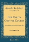 Image for Per Capita Cost of Courts: Revised Addendum of January 6, 1922 (Classic Reprint)