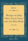 Image for Woman on Her Own, False Gods and the Red Robe: Three Plays (Classic Reprint)