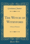 Image for The Witch of Withyford: A Story of Exmoor (Classic Reprint)