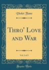 Image for Thro&#39; Love and War, Vol. 2 of 3 (Classic Reprint)
