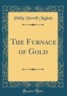 Image for The Furnace of Gold (Classic Reprint)
