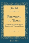 Image for Preparing to Teach: For Study by Sabbath-School Teachers and Training Classes (Classic Reprint)