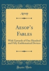 Image for Aesops Fables: With Upwards of One Hundred and Fifty Emblematical Devices (Classic Reprint)