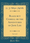Image for Black but Comely, or the Adventures of Jane Lee, Vol. 3 of 3 (Classic Reprint)