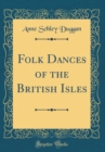 Image for Folk Dances of the British Isles (Classic Reprint)
