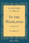 Image for In the Highlands: And Other Poems (Classic Reprint)