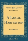 Image for A Local Habitation (Classic Reprint)