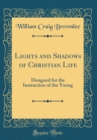 Image for Lights and Shadows of Christian Life: Designed for the Instruction of the Young (Classic Reprint)