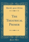 Image for The Theatrical Primer (Classic Reprint)
