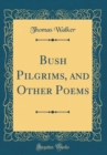 Image for Bush Pilgrims, and Other Poems (Classic Reprint)