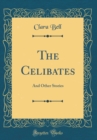 Image for The Celibates: And Other Stories (Classic Reprint)
