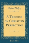 Image for A Treatise on Christian Perfection (Classic Reprint)