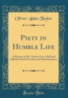 Image for Piety in Humble Life: A Memoir of Mr. Andrew Lee, a Beloved Sabbath School Teacher and Superintendent (Classic Reprint)