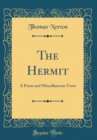 Image for The Hermit: A Poem and Miscellaneous Verse (Classic Reprint)