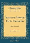 Image for Perfect Prayer, How Offered: How Answered (Classic Reprint)