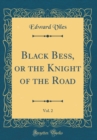 Image for Black Bess, or the Knight of the Road, Vol. 2 (Classic Reprint)