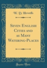 Image for Seven English Cities and as Many Watering-Places (Classic Reprint)