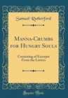 Image for Manna-Crumbs for Hungry Souls: Consisting of Excerpts From the Letters (Classic Reprint)