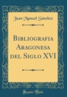 Image for Bibliografia Aragonesa del Siglo XVI (Classic Reprint)