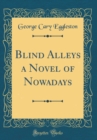 Image for Blind Alleys a Novel of Nowadays (Classic Reprint)