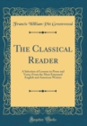 Image for The Classical Reader: A Selection of Lessons in Prose and Verse; From the Most Esteemed English and American Writers (Classic Reprint)