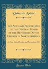 Image for The Acts and Proceedings of the General Synod of the Reformed Dutch Church in North America: At New-York, October and November, 1813 (Classic Reprint)