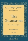 Image for The Gladiators, Vol. 1 of 3: A Tale of Rome and Judaea (Classic Reprint)