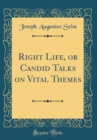Image for Right Life, or Candid Talks on Vital Themes (Classic Reprint)