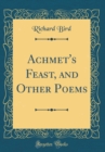 Image for Achmet&#39;s Feast, and Other Poems (Classic Reprint)