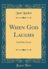 Image for When God Laughs: And Other Stories (Classic Reprint)