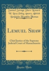 Image for Lemuel Shaw: Chief Justice of the Supreme Judicial Court of Massachusetts (Classic Reprint)