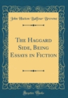Image for The Haggard Side, Being Essays in Fiction (Classic Reprint)