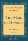 Image for The Maid of Honour, Vol. 2 of 3 (Classic Reprint)