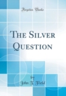 Image for The Silver Question (Classic Reprint)