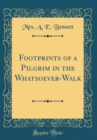 Image for Footprints of a Pilgrim in the Whatsoever-Walk (Classic Reprint)
