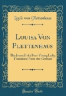 Image for Louisa Von Plettenhaus: The Journal of a Poor Young Lady; Translated From the German (Classic Reprint)