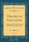 Image for Theatre of Education, Vol. 1 of 4: Translated From the French of the Countess De Genlis (Classic Reprint)