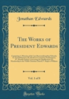 Image for The Works of President Edwards, Vol. 1 of 8: Containing: I. Memoirs of the Late Reverend Jonathan Edwards; II. Farewell Sermon; III. Result of a Council at Northampton; IV. Humble Inquiry Concerning t