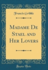 Image for Madame De Stael and Her Lovers (Classic Reprint)