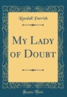 Image for My Lady of Doubt (Classic Reprint)