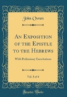 Image for An Exposition of the Epistle to the Hebrews, Vol. 3 of 4: With Preliminary Exercitations (Classic Reprint)