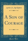 Image for A Son of Courage (Classic Reprint)
