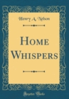 Image for Home Whispers (Classic Reprint)
