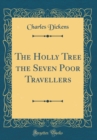 Image for The Holly Tree the Seven Poor Travellers (Classic Reprint)